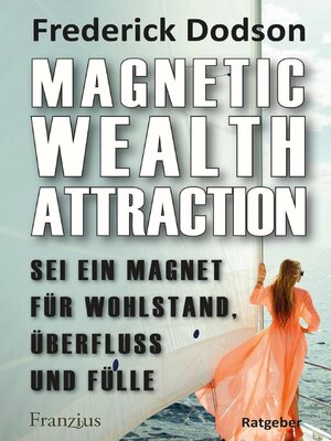 cover image of Magnetic Wealth Attraction--Sei ein Magnet für Wohlstand, Überfluss und Fülle